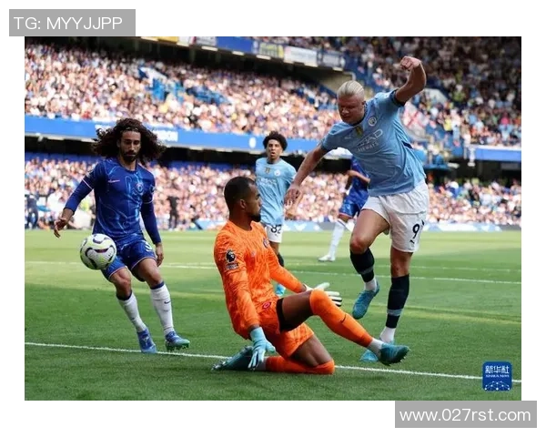 曼城与切尔西精彩对决集锦回顾,重温经典瞬间与精彩进球时刻